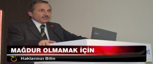 Mağdur Olmamak İçin Haklarınızı Bilin